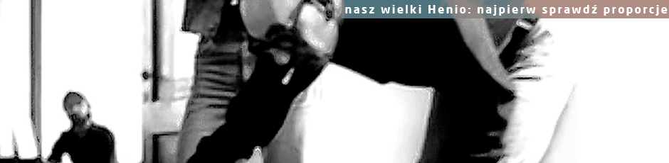 nasz wielki Henio